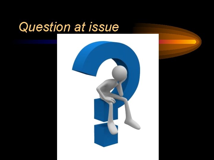 Question at issue 