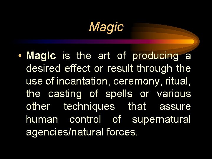 Magic • Magic is the art of producing a desired effect or result through