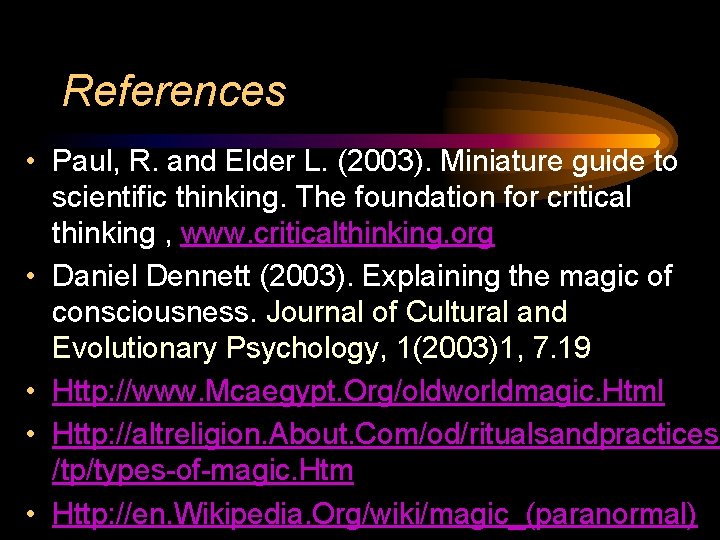 References • Paul, R. and Elder L. (2003). Miniature guide to scientific thinking. The