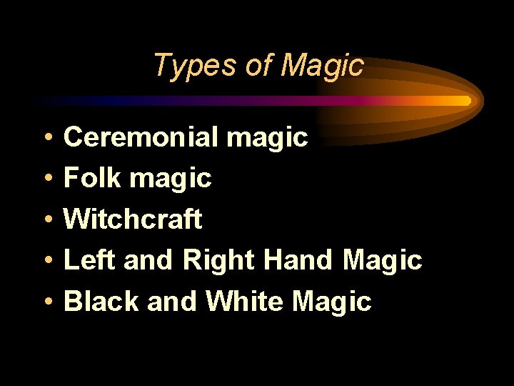 Types of Magic • • • Ceremonial magic Folk magic Witchcraft Left and Right