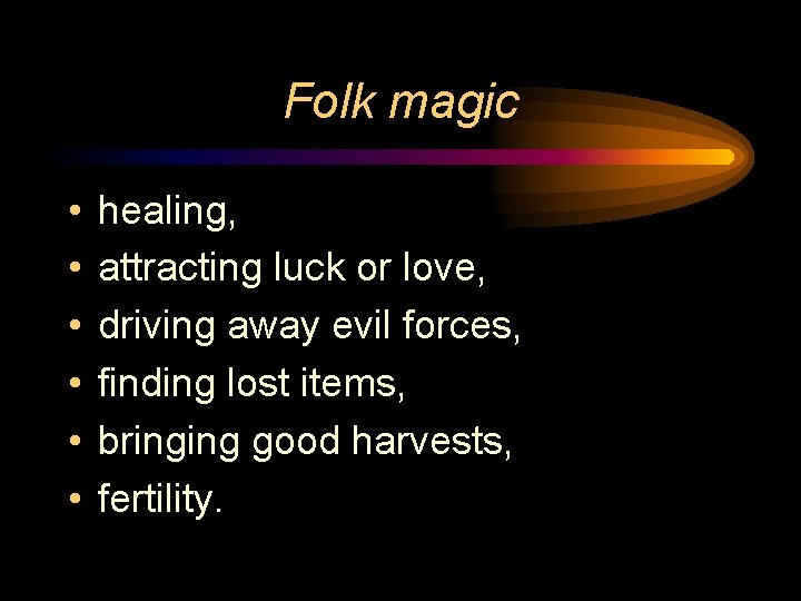 Folk magic • • • healing, attracting luck or love, driving away evil forces,