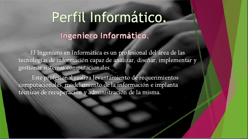 Perfil Informático. Ingeniero Informático. El Ingeniero en Informática es un profesional del área de