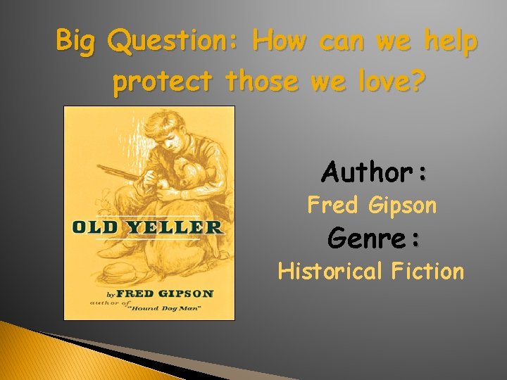 Big Question: How can we help protect those we love? Author : Fred Gipson