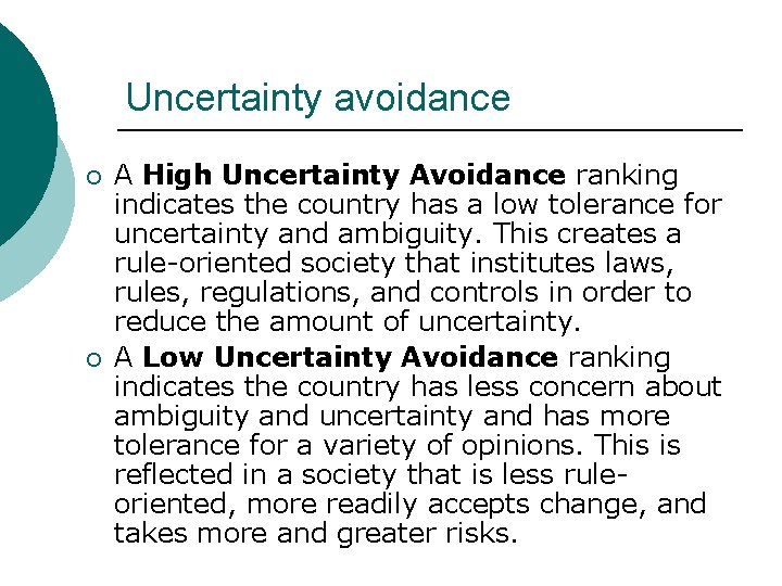 Uncertainty avoidance ¡ ¡ A High Uncertainty Avoidance ranking indicates the country has a
