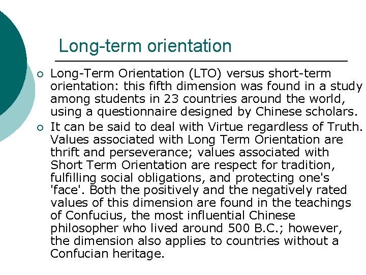 Long-term orientation ¡ ¡ Long-Term Orientation (LTO) versus short-term orientation: this fifth dimension was