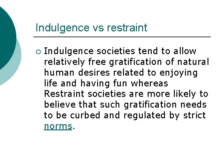 Indulgence vs restraint ¡ Indulgence societies tend to allow relatively free gratification of natural