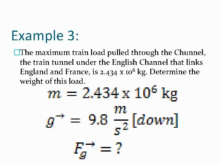 Example 3: �The maximum train load pulled through the Chunnel, the train tunnel under