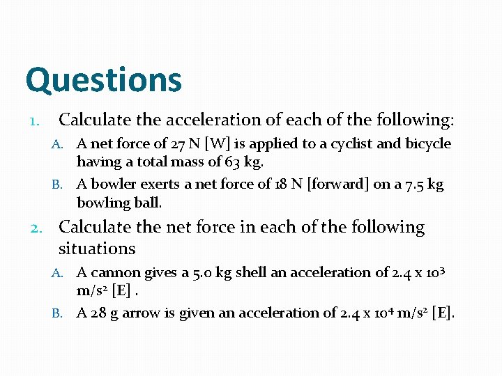 Questions 1. Calculate the acceleration of each of the following: A. A net force