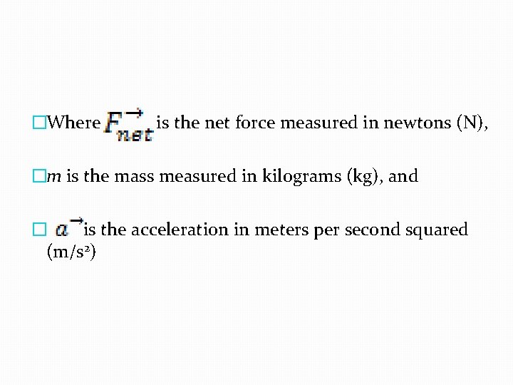 �Where is the net force measured in newtons (N), �m is the mass measured