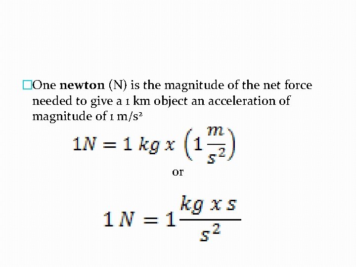 �One newton (N) is the magnitude of the net force needed to give a