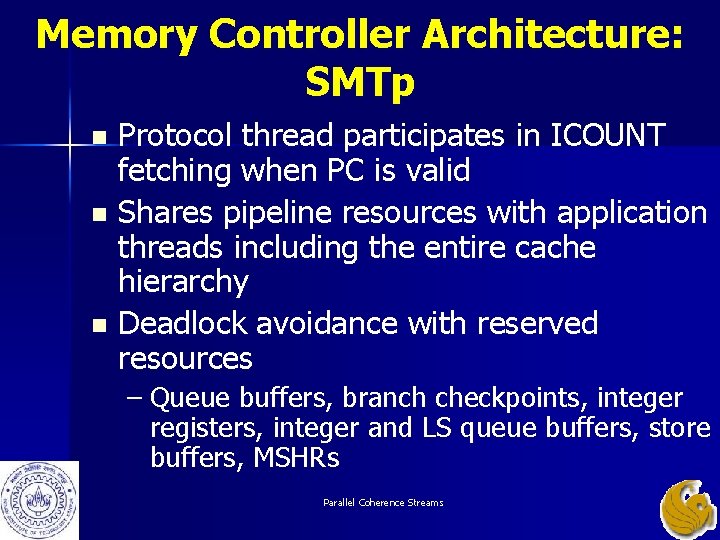 Memory Controller Architecture: SMTp Protocol thread participates in ICOUNT fetching when PC is valid Memory Controller Architecture: SMTp Protocol thread participates in ICOUNT fetching when PC is valid