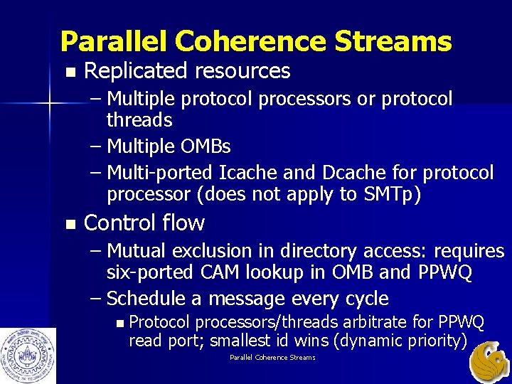 Parallel Coherence Streams n Replicated resources – Multiple protocol processors or protocol threads – Parallel Coherence Streams n Replicated resources – Multiple protocol processors or protocol threads –
