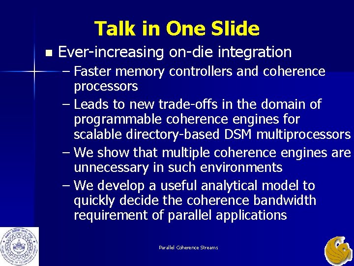 Talk in One Slide n Ever-increasing on-die integration – Faster memory controllers and coherence Talk in One Slide n Ever-increasing on-die integration – Faster memory controllers and coherence