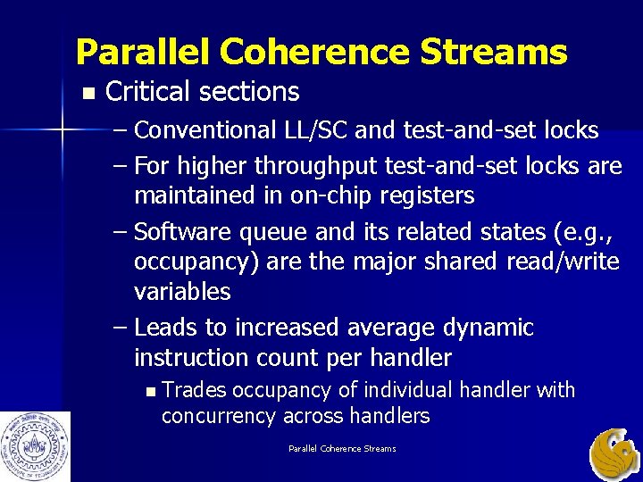 Parallel Coherence Streams n Critical sections – Conventional LL/SC and test-and-set locks – For Parallel Coherence Streams n Critical sections – Conventional LL/SC and test-and-set locks – For