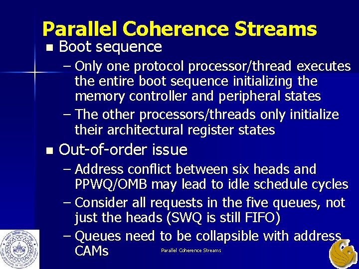 Parallel Coherence Streams n Boot sequence – Only one protocol processor/thread executes the entire Parallel Coherence Streams n Boot sequence – Only one protocol processor/thread executes the entire