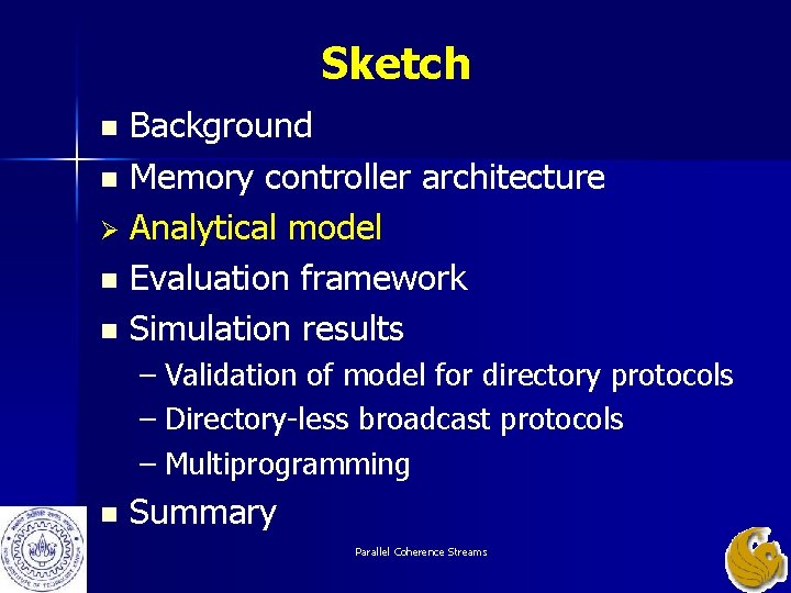 Sketch Background n Memory controller architecture Ø Analytical model n Evaluation framework n Simulation Sketch Background n Memory controller architecture Ø Analytical model n Evaluation framework n Simulation