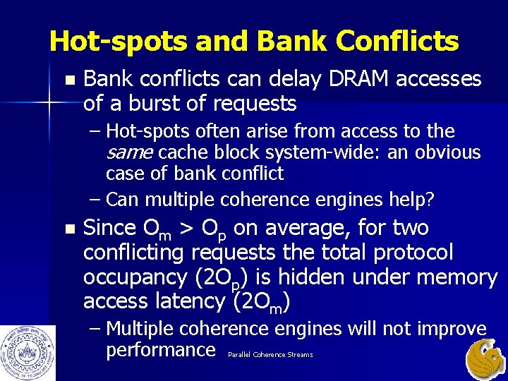 Hot-spots and Bank Conflicts n Bank conflicts can delay DRAM accesses of a burst Hot-spots and Bank Conflicts n Bank conflicts can delay DRAM accesses of a burst