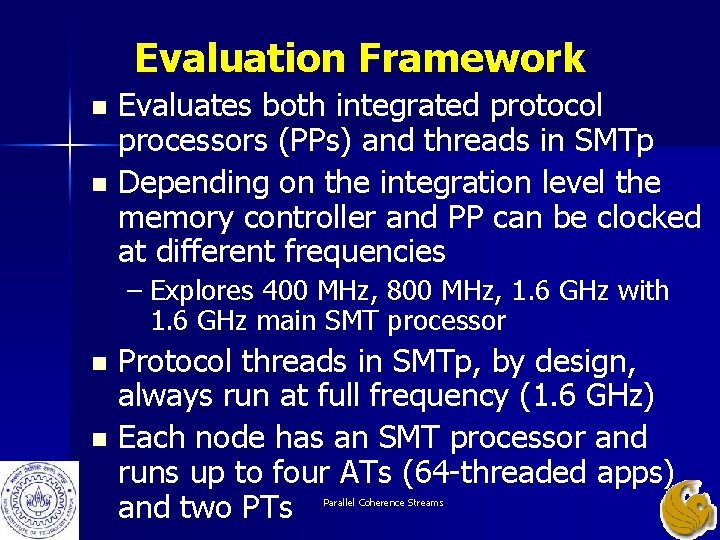 Evaluation Framework Evaluates both integrated protocol processors (PPs) and threads in SMTp n Depending Evaluation Framework Evaluates both integrated protocol processors (PPs) and threads in SMTp n Depending