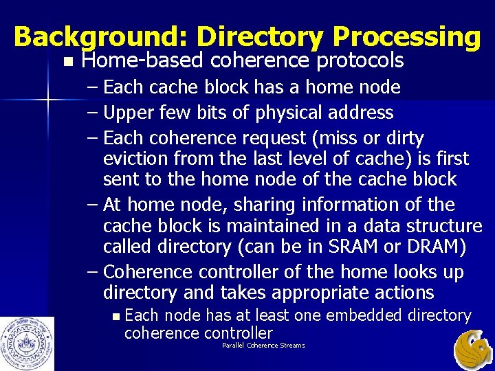 Background: Directory Processing n Home-based coherence protocols – Each cache block has a home Background: Directory Processing n Home-based coherence protocols – Each cache block has a home