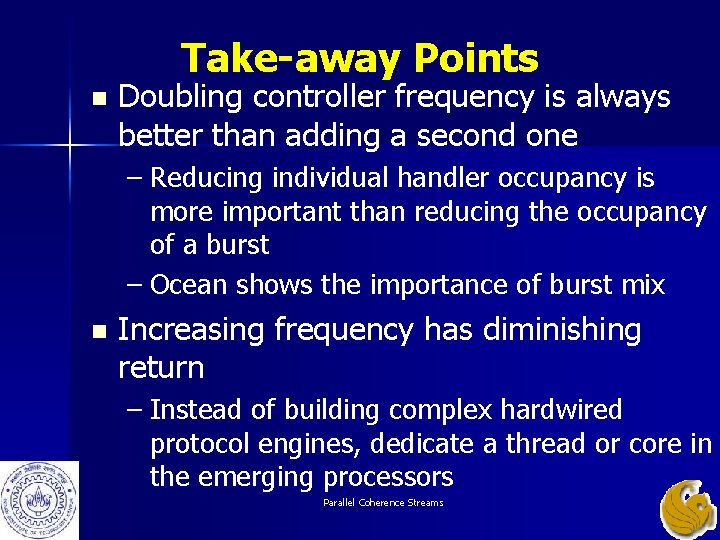 Take-away Points n Doubling controller frequency is always better than adding a second one Take-away Points n Doubling controller frequency is always better than adding a second one