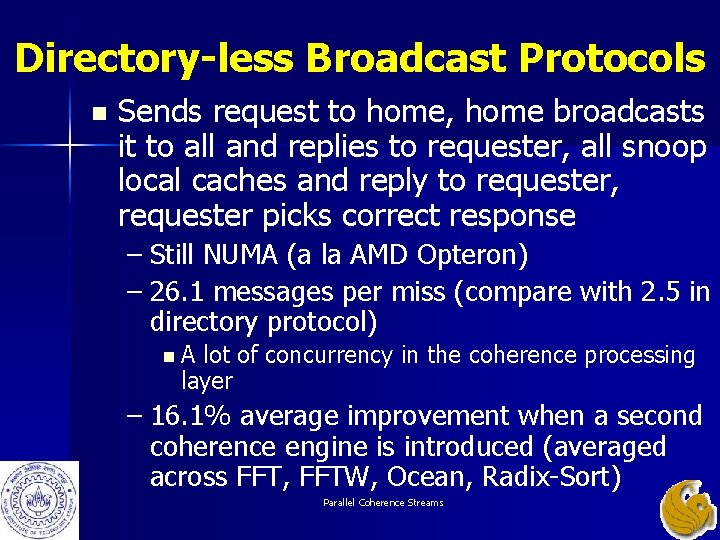 Directory-less Broadcast Protocols n Sends request to home, home broadcasts it to all and Directory-less Broadcast Protocols n Sends request to home, home broadcasts it to all and