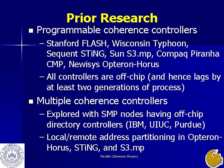Prior Research n Programmable coherence controllers – Stanford FLASH, Wisconsin Typhoon, Sequent STi. NG, Prior Research n Programmable coherence controllers – Stanford FLASH, Wisconsin Typhoon, Sequent STi. NG,