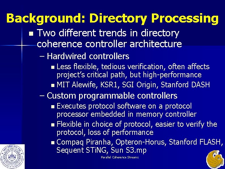 Background: Directory Processing n Two different trends in directory coherence controller architecture – Hardwired Background: Directory Processing n Two different trends in directory coherence controller architecture – Hardwired
