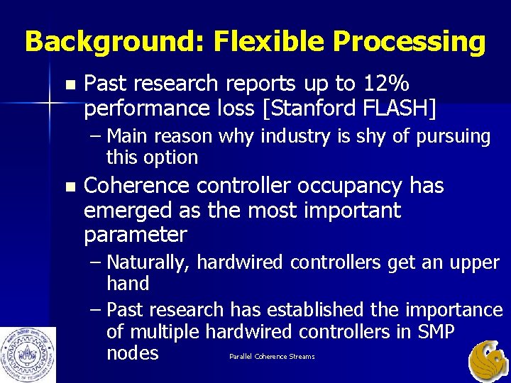 Background: Flexible Processing n Past research reports up to 12% performance loss [Stanford FLASH]