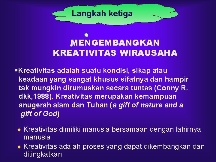 Langkah ketiga MENGEMBANGKAN KREATIVITAS WIRAUSAHA §Kreativitas adalah suatu kondisi, sikap atau keadaan yang sangat