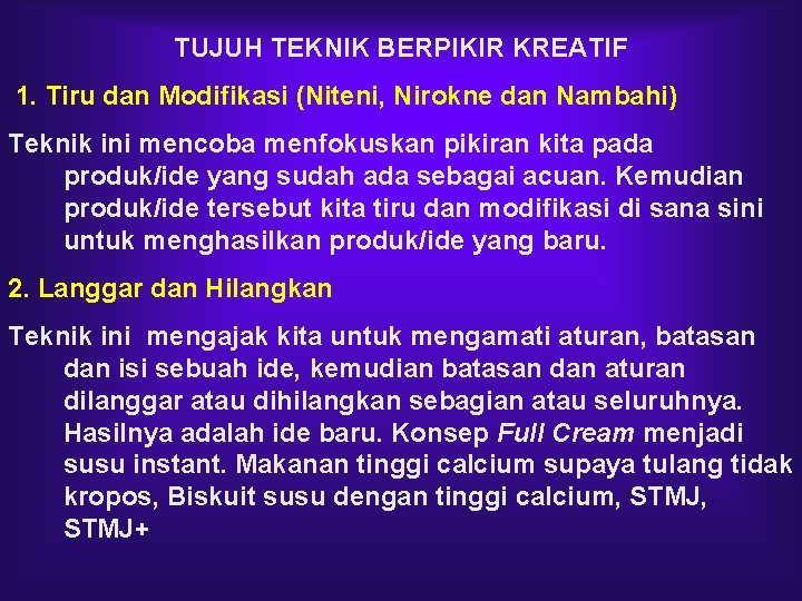 TUJUH TEKNIK BERPIKIR KREATIF 1. Tiru dan Modifikasi (Niteni, Nirokne dan Nambahi) Teknik ini