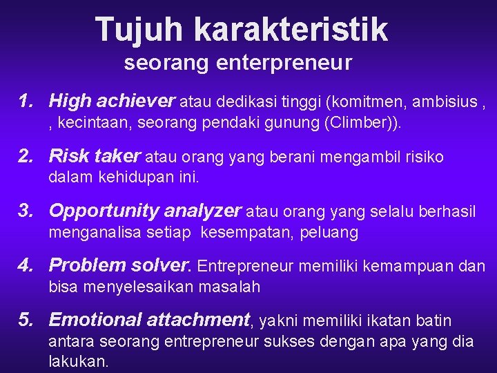 Tujuh karakteristik seorang enterpreneur 1. High achiever atau dedikasi tinggi (komitmen, ambisius , ,
