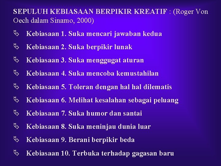 SEPULUH KEBIASAAN BERPIKIR KREATIF : (Roger Von Oech dalam Sinamo, 2000) Ä Kebiasaan 1.