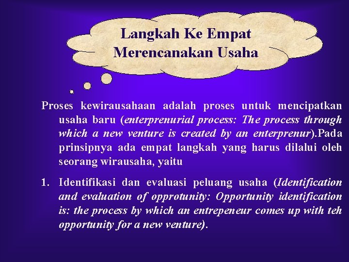 Langkah Ke Empat Merencanakan Usaha Proses kewirausahaan adalah proses untuk mencipatkan usaha baru (enterprenurial