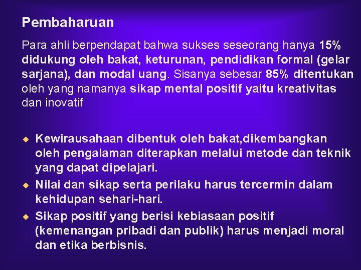 Pembaharuan Para ahli berpendapat bahwa sukses seseorang hanya 15% didukung oleh bakat, keturunan, pendidikan