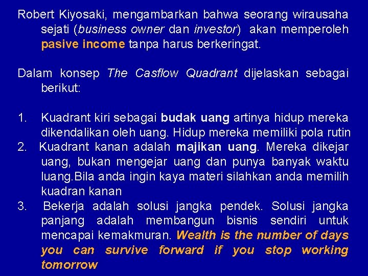 Robert Kiyosaki, mengambarkan bahwa seorang wirausaha sejati (business owner dan investor) akan memperoleh pasive