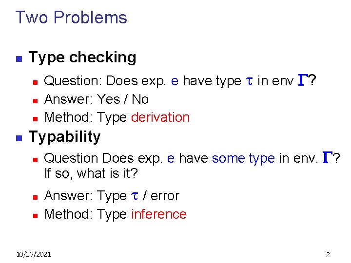 Two Problems n Type checking n n Question: Does exp. e have type in