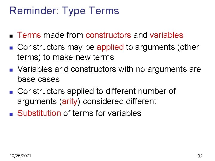 Reminder: Type Terms n n n Terms made from constructors and variables Constructors may