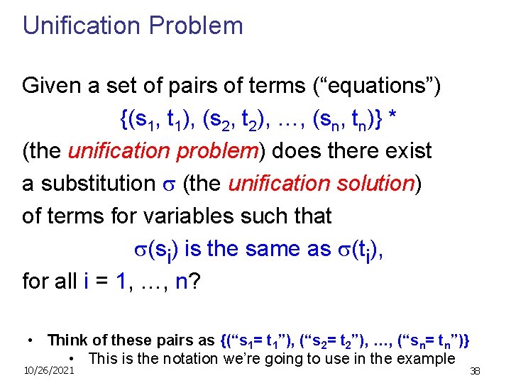 Unification Problem Given a set of pairs of terms (“equations”) {(s 1, t 1),