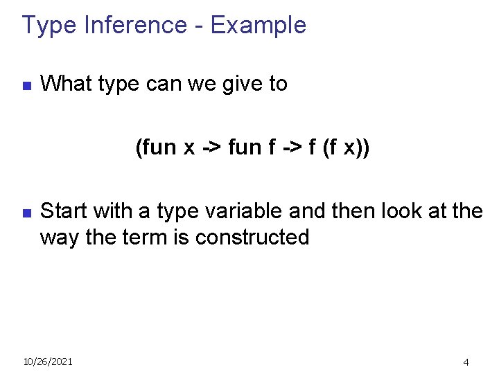 Type Inference - Example n What type can we give to (fun x ->