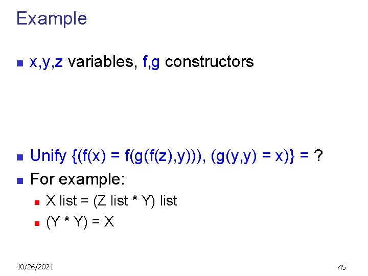 Example n n n x, y, z variables, f, g constructors Unify {(f(x) =