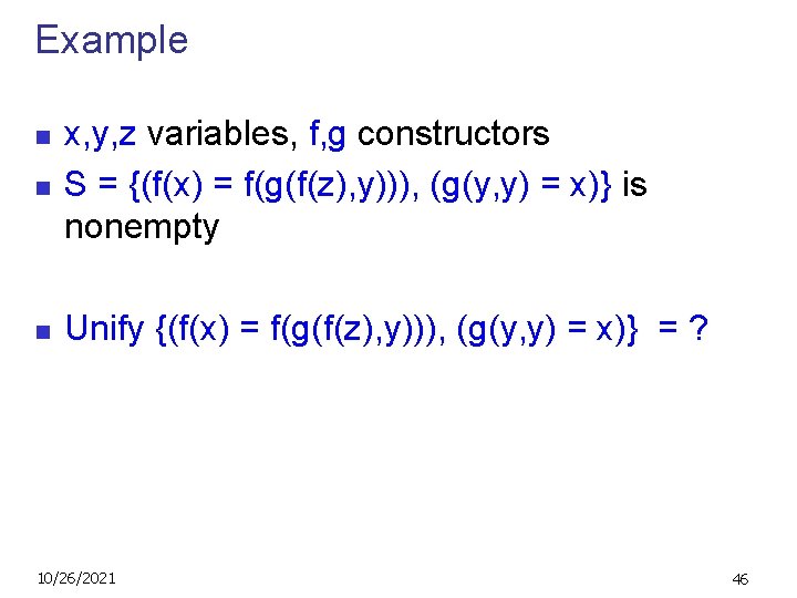 Example n x, y, z variables, f, g constructors S = {(f(x) = f(g(f(z),