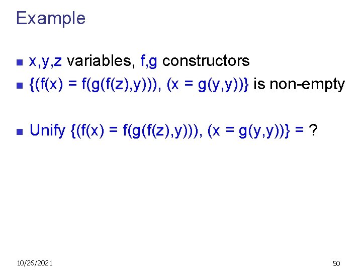 Example n x, y, z variables, f, g constructors {(f(x) = f(g(f(z), y))), (x