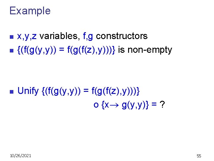 Example n n n x, y, z variables, f, g constructors {(f(g(y, y)) =