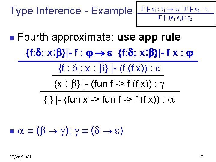 Type Inference - Example n n Fourth approximate: use app rule {f: ; x: