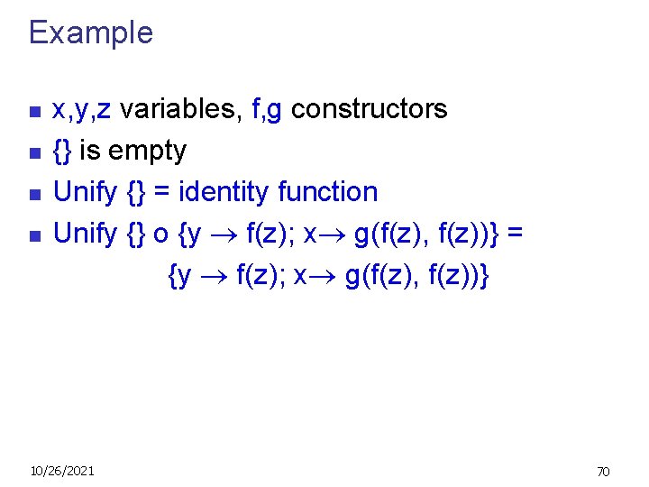 Example n n x, y, z variables, f, g constructors {} is empty Unify