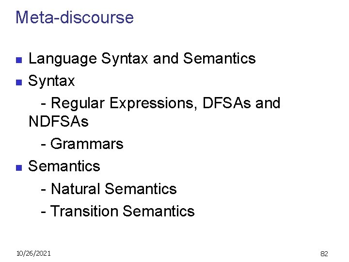 Meta-discourse n n n Language Syntax and Semantics Syntax - Regular Expressions, DFSAs and