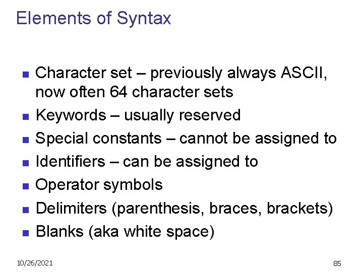 Elements of Syntax n n n n Character set – previously always ASCII, now