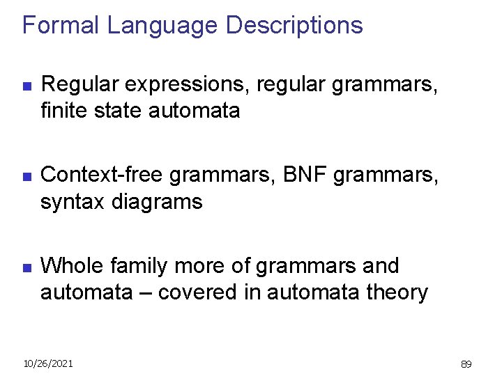 Formal Language Descriptions n n n Regular expressions, regular grammars, finite state automata Context-free