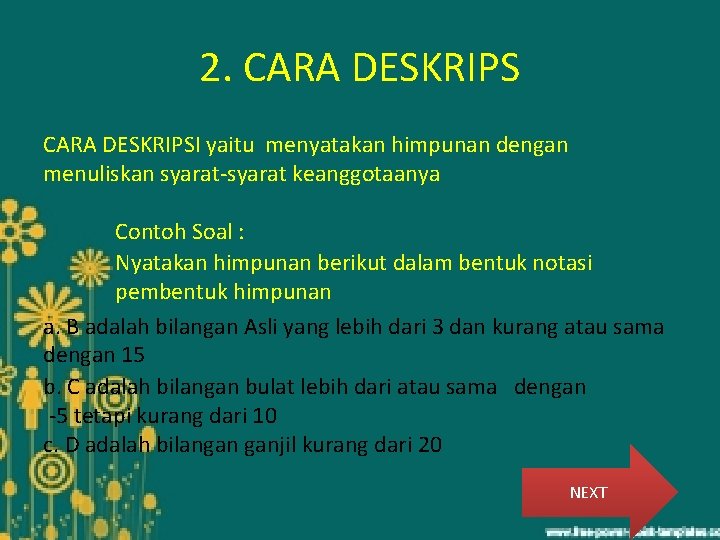 2. CARA DESKRIPSI yaitu menyatakan himpunan dengan menuliskan syarat-syarat keanggotaanya Contoh Soal : Nyatakan