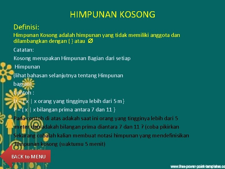 HIMPUNAN KOSONG Definisi: Himpunan Kosong adalah himpunan yang tidak memiliki anggota dan dilambangkan dengan